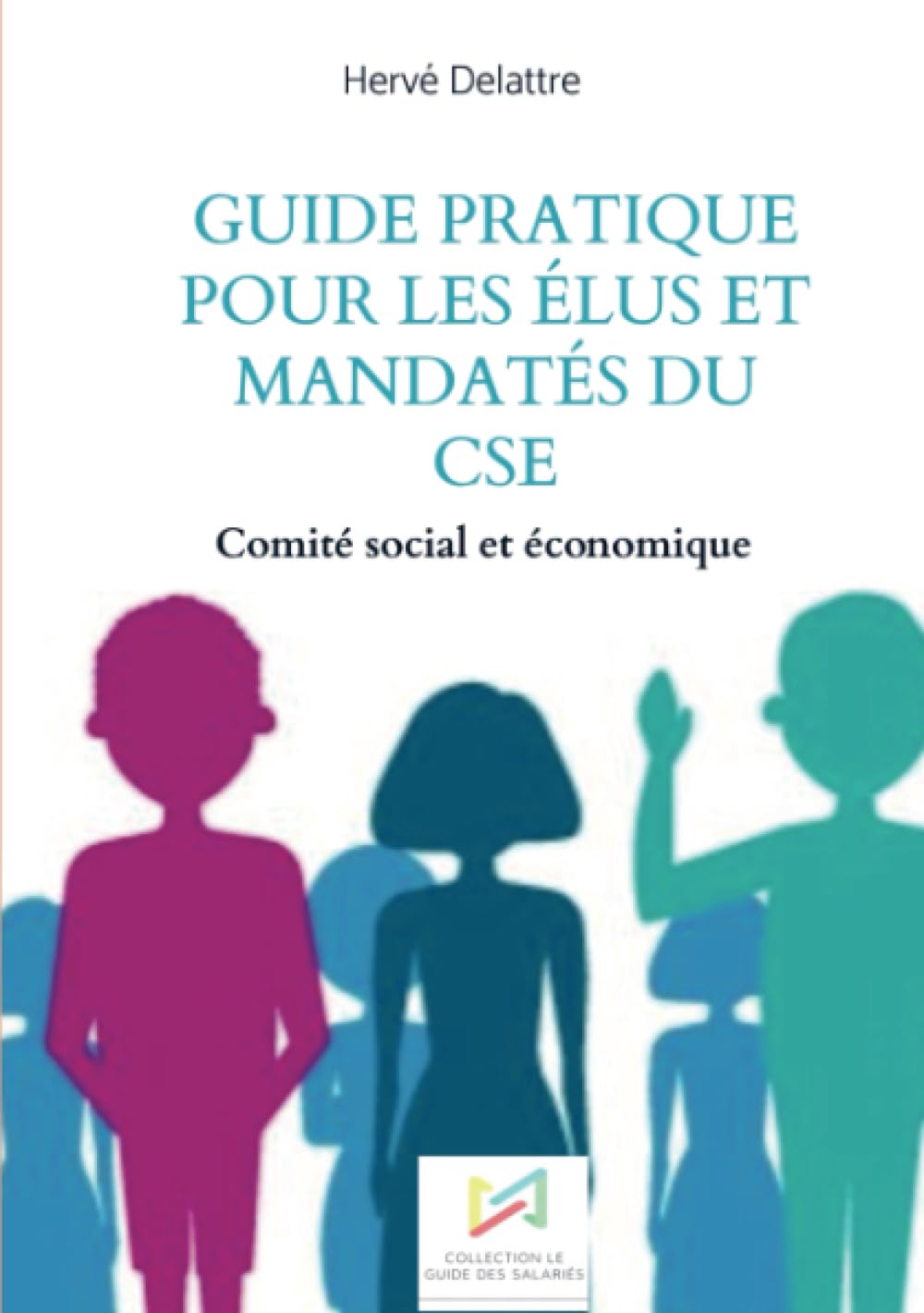 Guide pratique pour les élus et mandatés du CSE: Comité social et économique