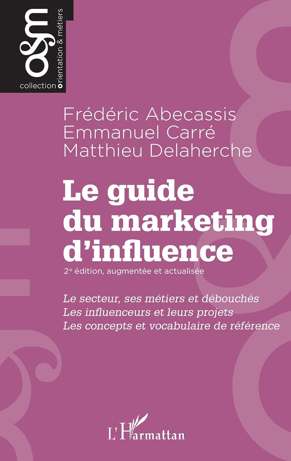 Le guide du marketing d'influence - 2e édition, augmentée et actualisée: Le secteur, ses métiers et débouchés - Les influenceurs et leurs projets - Les concepts .. - de référence (Orientation & Métiers)