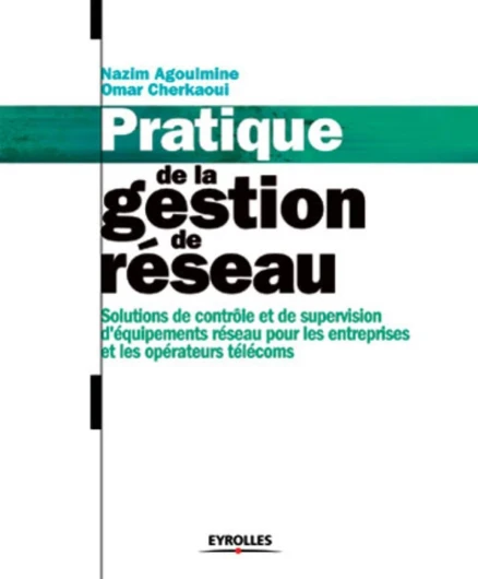 Pratique de la gestion de réseau - Solutions de contrôle et de supervision d'équipements réseau pour les entreprises et les opérateurs télécoms