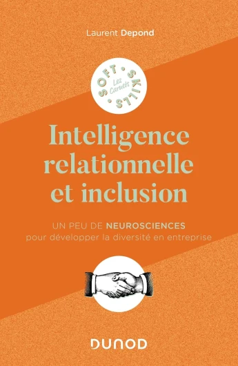 Intelligence relationnelle et inclusion: Un peu de neurosciences pour développer la diversité en entreprise