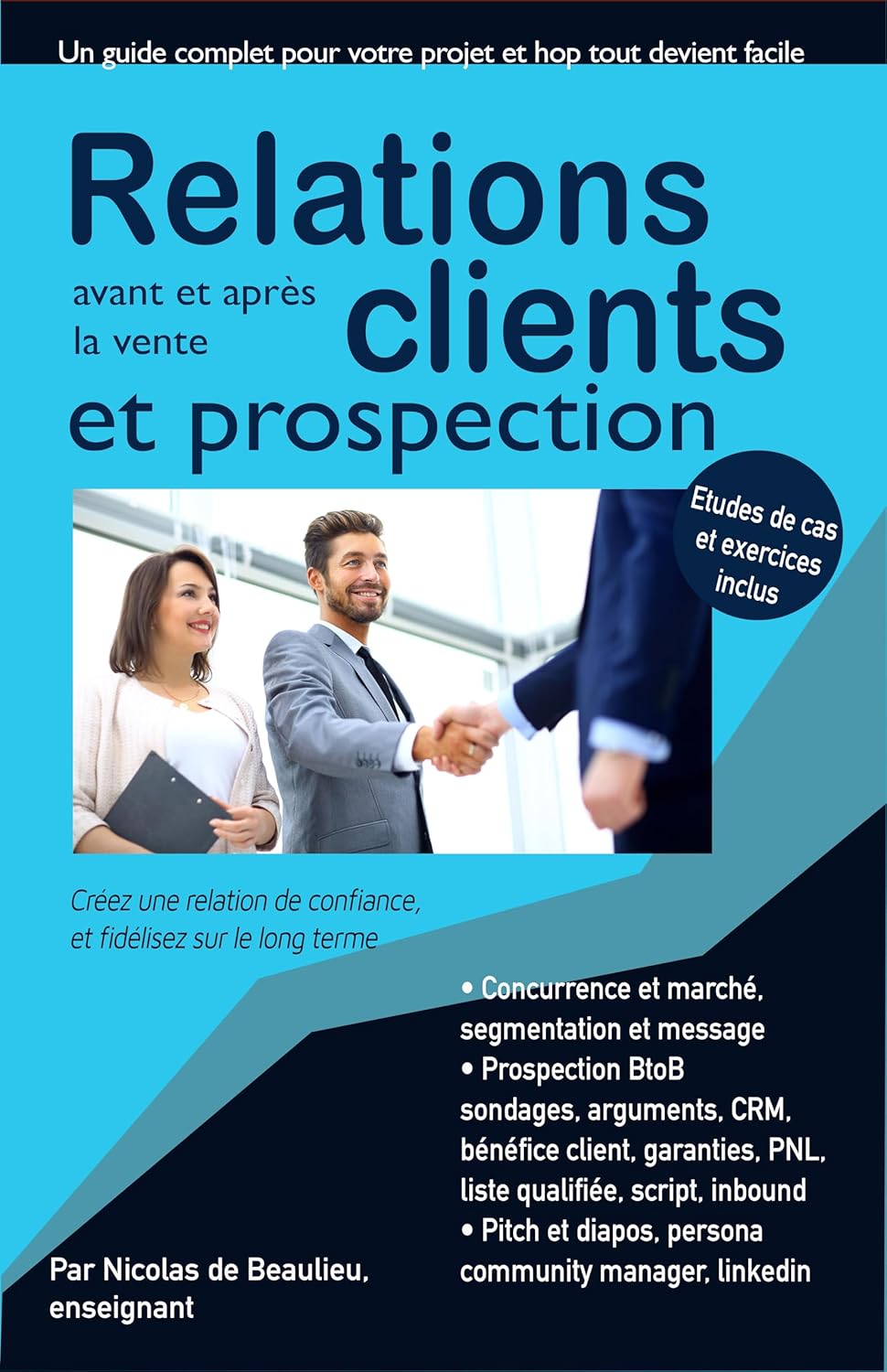 Relations clients, avant et après la vente, et prospection - : Créez une relation de confiance, et fidélisez sur le long terme (Le marketing digital par métiers)