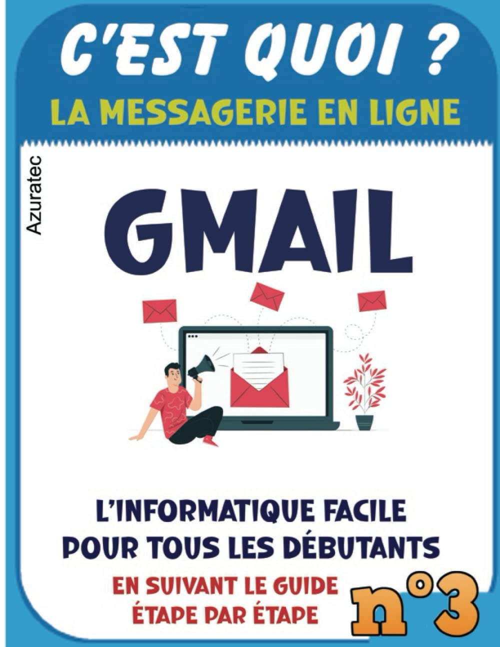Messagerie Gmail - C'est quoi ?: Gmail facile pour tous les débutants (Enfants, Parents et Seniors)