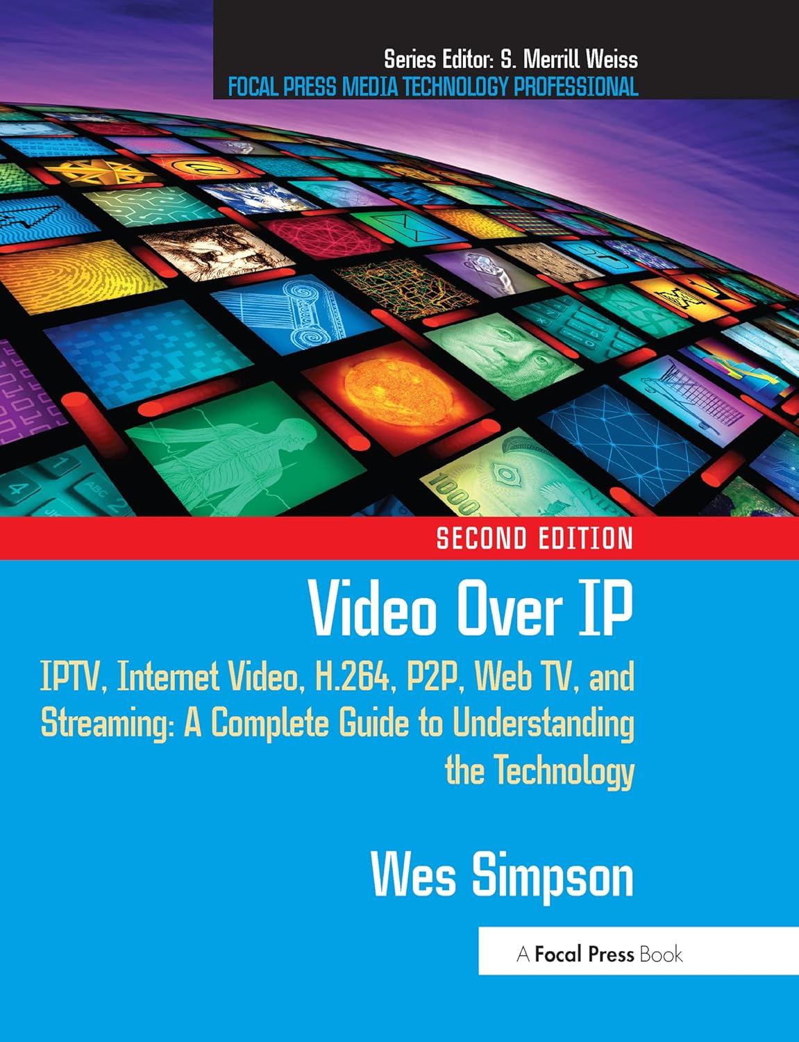 Video Over IP: IPTV, Internet Video, H.264, P2P, Web TV, and Streaming: A Complete Guide to Understanding the Technology (English Edition)