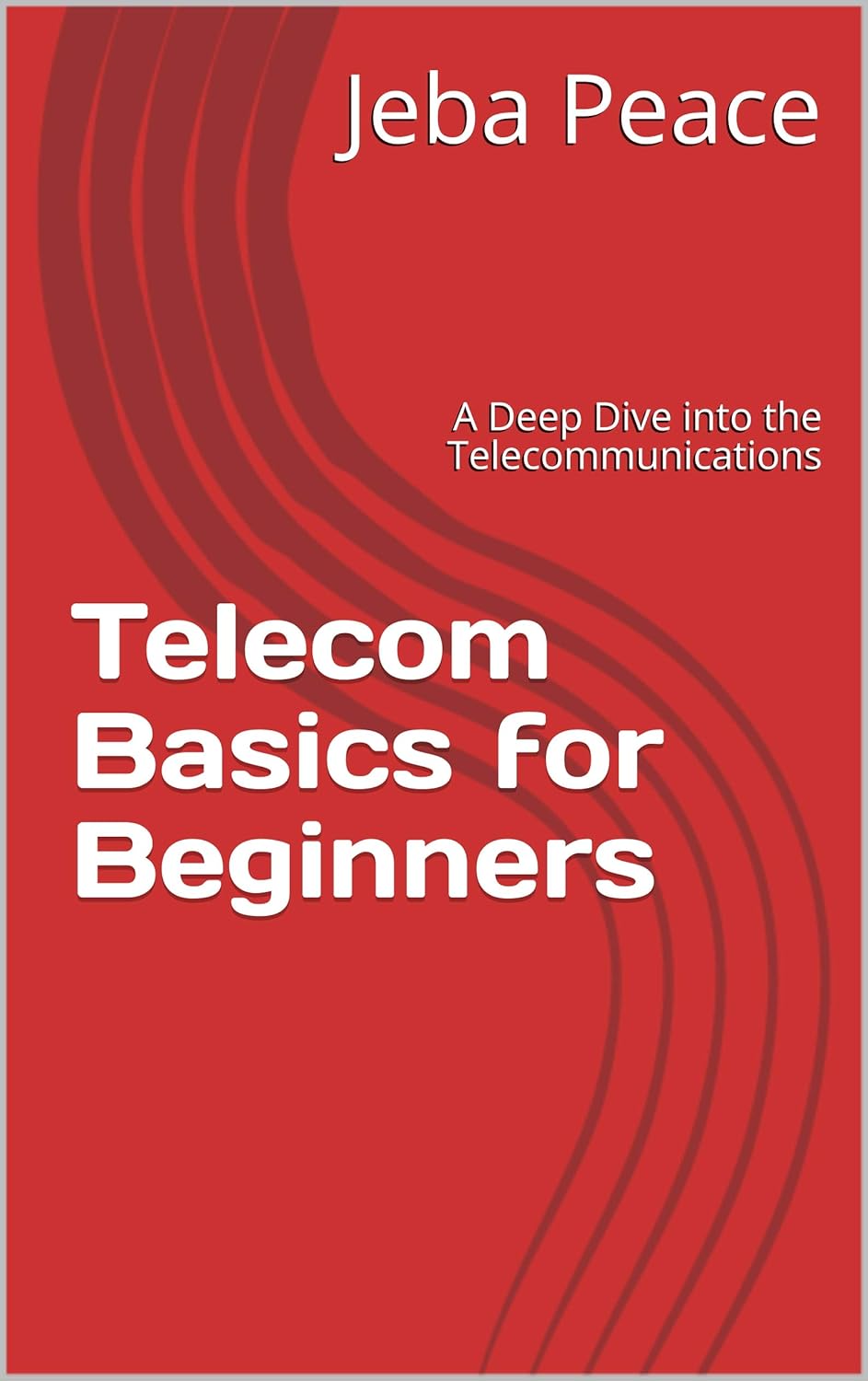 Telecom Basics for Beginners: A Deep Dive into the Telecommunications (Volume Book 1) (English Edition)