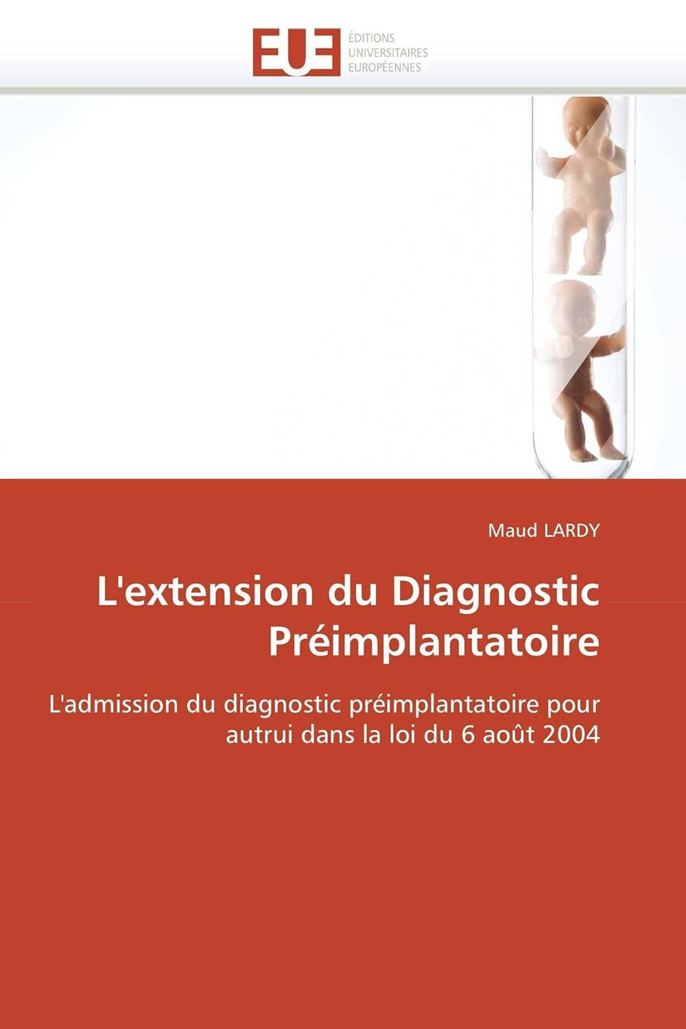 L'extension du Diagnostic Préimplantatoire: L'admission du diagnostic préimplantatoire pour autrui dans la loi du 6 août 2004