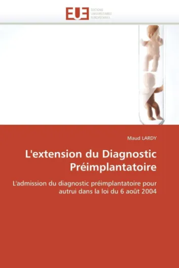 L'extension du Diagnostic Préimplantatoire: L'admission du diagnostic préimplantatoire pour autrui dans la loi du 6 août 2004