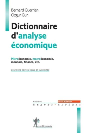 Dictionnaire d'analyse économique: Microéconomie, macroéconomie, théorie des jeux, etc.