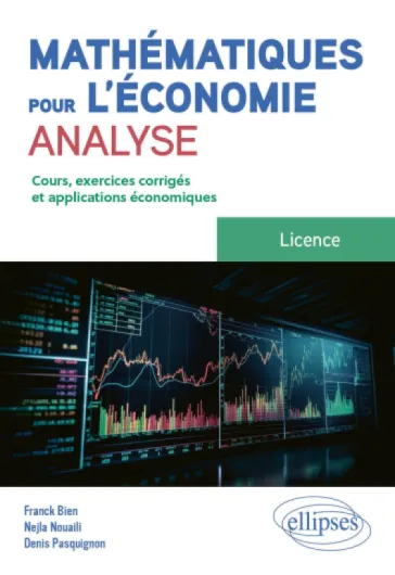 Mathématiques pour l'économie, analyse - Licence: Cours, exercices et applications économiques corrigés