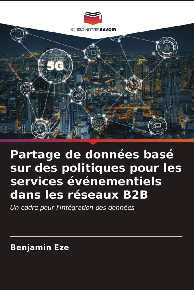 Partage de données basé sur des politiques pour les services événementiels dans les réseaux B2B: Un cadre pour l'intégration des données