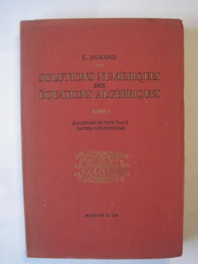 Solutions Numeriques Des Equations Algebriques, Tome I