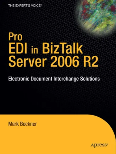 Pro EDI in BizTalk Server 2006 R2: Electronic Document Interchange Solutions