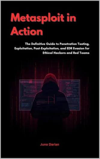 Metasploit in Action : The Definitive Guide to Penetration Testing, Exploitation, Post-Exploitation, and EDR Evasion for Ethical Hackers and Red Teams (English Edition)