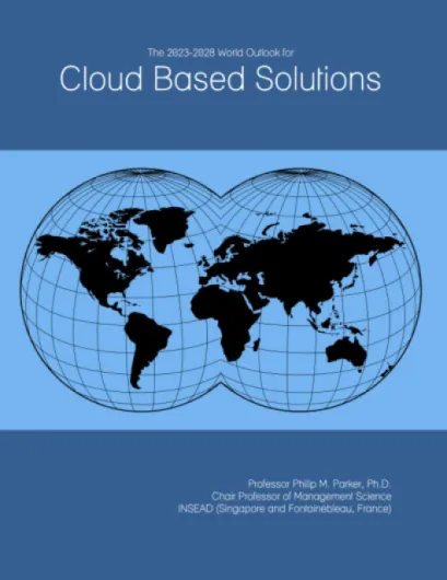 The 2023-2028 World Outlook for Cloud Based Solutions