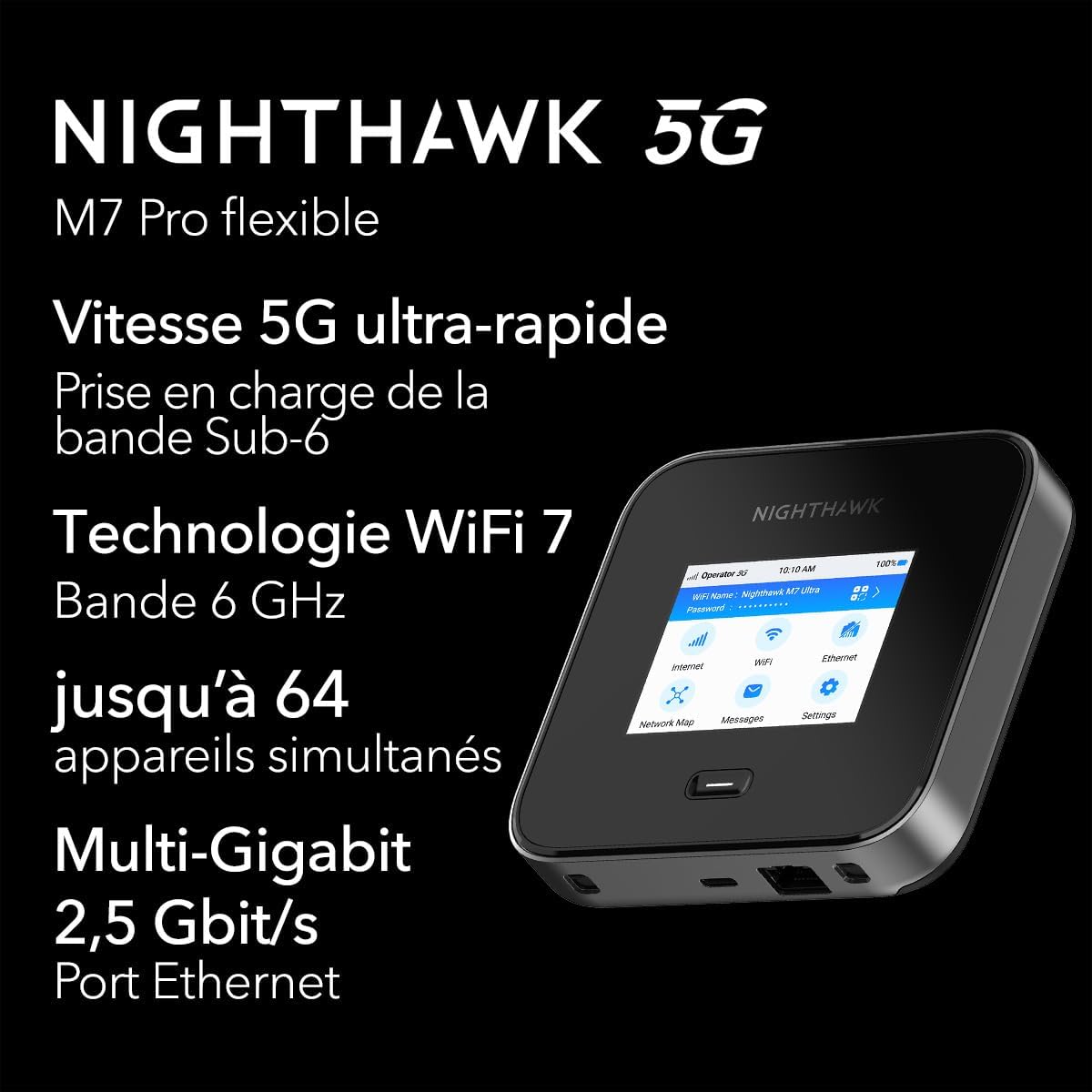 Routeur 5G Mobile Nighthawk M7 Pro 5G (MR7450), WiFi 7, déverrouillé Tous opérateurs, Fonctionne dans 125 Pays, connexions Rapides et sécurisées 5.8 Gbps, Batterie 13 Heures d'autonomie Routeur Mobile MR7450 ( 5G WiFi 7 )